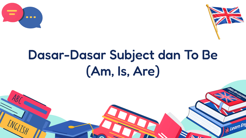 Dasar-Dasar Subject dan To Be (Am, Is, Are)